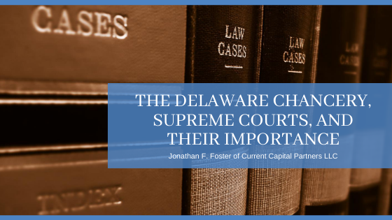 The Delaware Chancery, Supreme Courts, and Their Importance - Jonathan F. Foster - New York City, New York